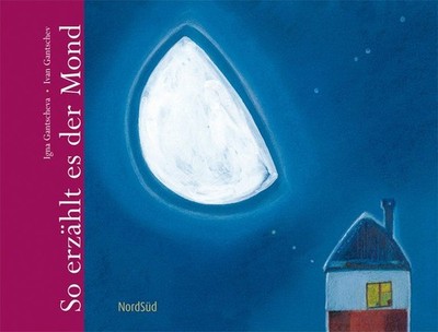 So erzählt es der Mond / Igna Gantscheva ; Ivan Gantschev Gantscheva, Igna und I