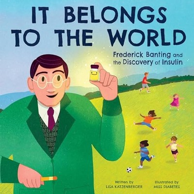 It Belongs to the World: Frederick Banting and the Discovery of Insulin by Lisa