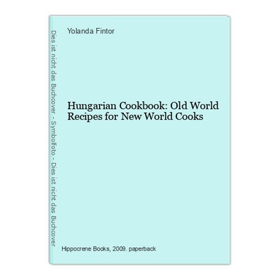 Hungarian Cookbook: Old World Recipes for New World Cooks Fintor, Yolanda: