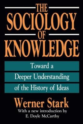 The Sociology of Knowledge: Toward a Deeper Understanding of the History of