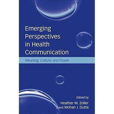 Emerging Perspectives in Health Communication: Meaning, Culture, and Power (Lea
