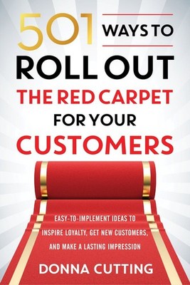 501 Ways to Roll Out the Red Carpet for Your Customers: Easy-to-Implement Id...