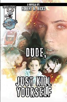 Dude  Just Kill Yourself By Robert Ricks - New Copy - 9780359801831