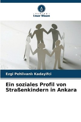 Ein soziales Profil von Straenkindern in Ankara by Ezgi Pehlivanl? Kadayifci (Ge