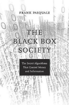 The Black Box Society: The Secret Algorithms That Control Money and...