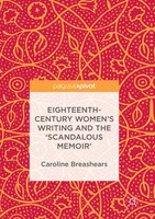 Caroline Breashears | Eighteenth-Century Women's Writing And The 'Scandalous...