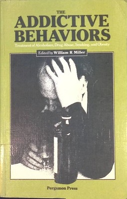 The Addicitive Behaviors: Treatment of Alcoholism, Drug Abuse, Smoking and Obesi