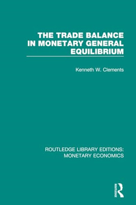 The Trade Balance in Monetary General Equilibrium -  NEW Kenneth W. Clem 2018