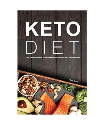 Keto Diet: Stay Healthy and Live a Healthy Ketogenic Lifestyle with Simple Recip
