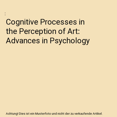 Cognitive Processes in the Perception of Art: Advances in Psychology