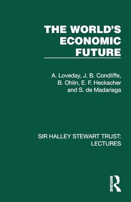 World's Economic Future by J. B. Condliffe, B. Ohlin, S. de Madariaga, A. ...
