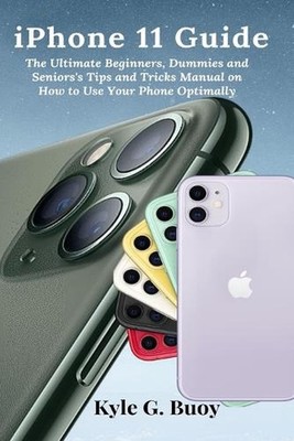 iPhone 11 Guide: The Ultimate Beginners, Dummies and Seniors's Tips and Tricks M
