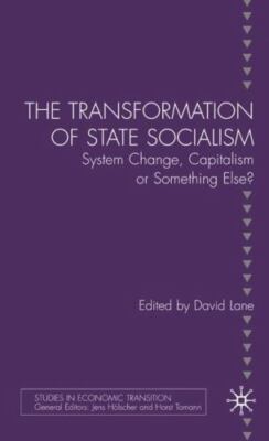 The Transformation of State Socialism: System Change, Capitalism, or Something 