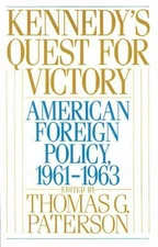 Kennedy's Quest for Victory: American Foreign Policy, 1961-1963 by Thomas G. Pat