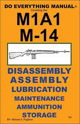 M1A1 Rifle Do Everything Manual Maintenance Disassembly Assembly Care Book