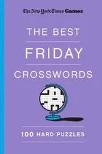 New York Times Games the Best Friday Crosswords: 100 Hard Puzzles: New