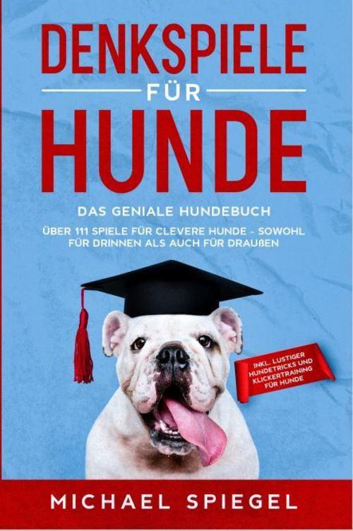 Denkspiele Für Hunde, Michael Spiegel