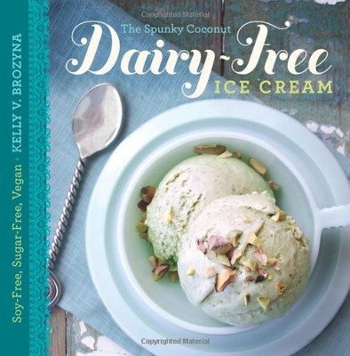 The Spunky Coconut Dairy-Free Ice Cream Cookbook: Soy-Free, Sugar-Free, Vega...