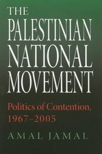 The Palestinian National Movement: Politics of Contention, 1967-2005 by Amal Jam