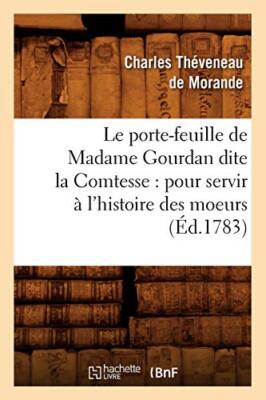 Le porte-feuille de Madame Gourdan dite la Comtesse : pour servir a l'histoir-,