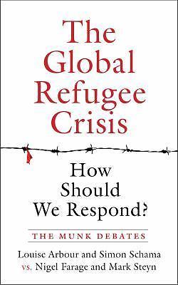 The Global Refugee Crisis: How Should We Respond?: The Munk Debates (The Munk...