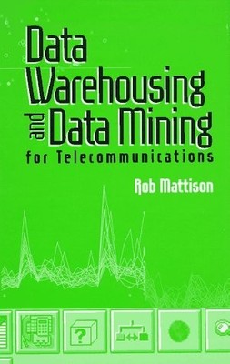 Data Warehousing and Data Mining for Telecommunications (Artech House Comput...