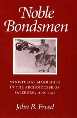 Noble Bondsmen : Ministerial Marriages in the Archdiocese of Salzburg 1100-13...