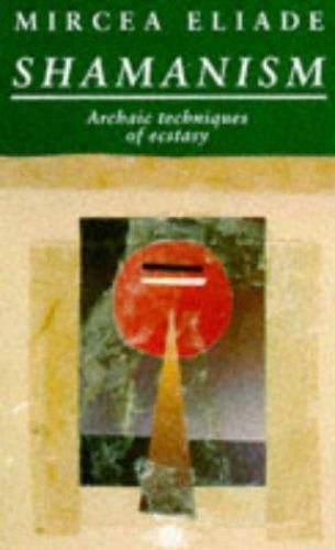 Shamanism : Archaic Techniques of Ecstasy by Mircea Eliade (1989, Trade
