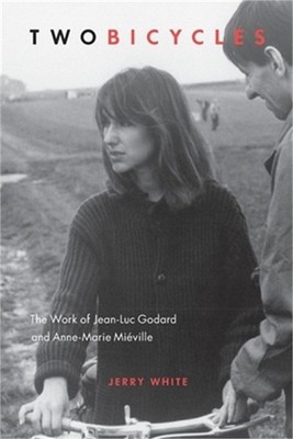 Two Bicycles: The Work of Jean-Luc Godard and Anne-Marie Mieville (Paperback or