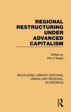 Regional Restructuring Under Advanced Capitalism, Hardcover by O'Keefe, Phil ...