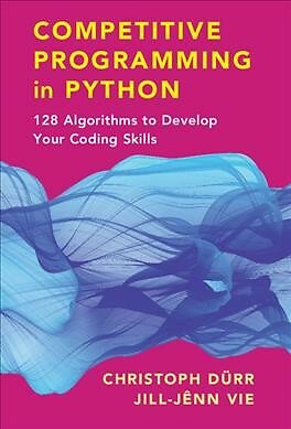 Competitive Programming in Python : 128 Algorithms to Develop Your Coding Ski...