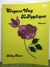 Elegant Way to Applique Flowers Volume 1 Libby Tower Libby's Creations 1984