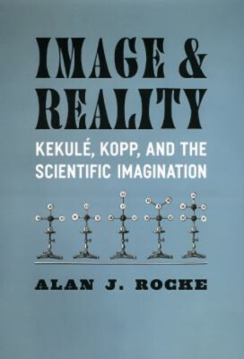 Image and Reality : Kekul, Kopp, and the Scientific Imagination A