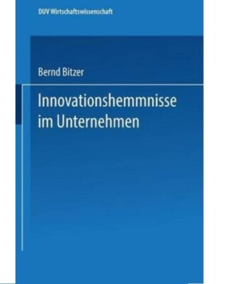 Innovationshemmnisse im Unternehmen (DUV Wirtschaftswissenschaft); Bernd Bitzer