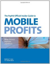 THE PAYPAL OFFICIAL INSIDER GUIDE TO MOBILE PROFITS: MAKE By Matt T. Jones Mint