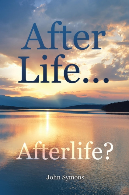 After Life ... Afterlife? by John Symons (Paperback Book)