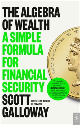 The Algebra of Wealth | A Simple Formula for Financial Security | Scott Galloway