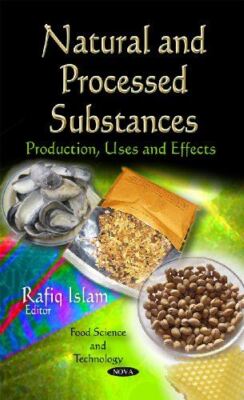 Natural and Processed Substances: Production, Uses and Effects