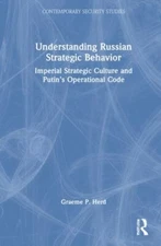 Understanding Russian Strategic Behavior : Imperial Strategic Culture and Put...