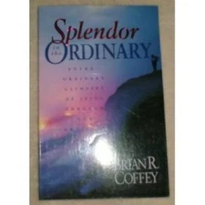Splendor in the Ordinary - Paperback By Coffey, Brian R - GOOD