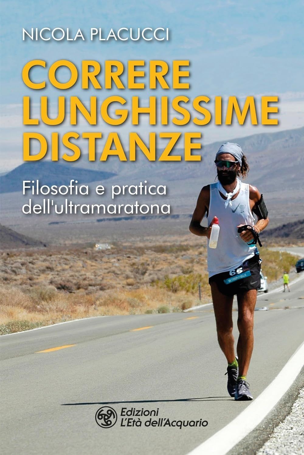 Libri Placucci Nicola - Correre Lunghissime Distanze. Filosofia E Pratica Dell'u