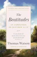 The Beatitudes An Exposition Of Matthew 5:1-12 Thomas Watson Taschenbuch 2023