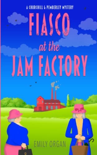 Fiasco at the Jam Factory: 7 (Churchill and Pemberley Cozy... - Organ, Emily