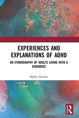 Experiences and Explanations of ADHD: An Ethnography of Adults Living with a Dia