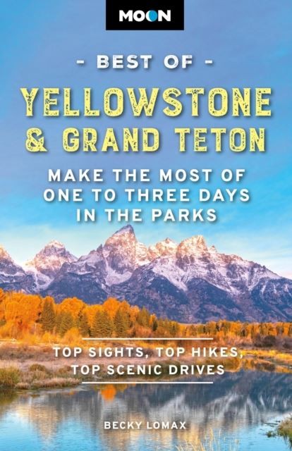 Moon Best of Yellowstone & Grand Teton (Third Edition) by Becky Lomax Paperback