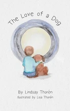 The Love of a Dog by Lindsay Thoren Hardcover Book