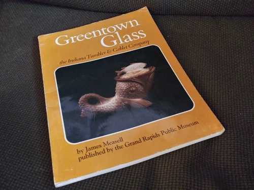 Greentown Glass the Indiana Tumbler & Goblet Company Reference Book