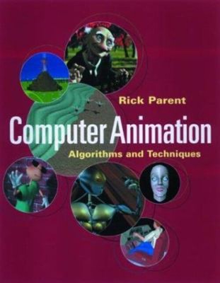 Computer Animation : Algorithms and Techniques Hardcover Rick Par
