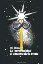 40 DIAS LA INMORTALIDAD AL ALCANCE DE LA MANO (SPANISH By Juan Martin Gonzalez
