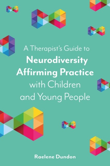 A Therapist’s Guide to Neurodiversity Affirming Practice with Children and